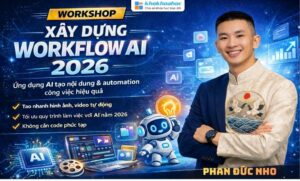 Khóa Học Xây Dựng Workflow AI 2026 Phan Đức Nho