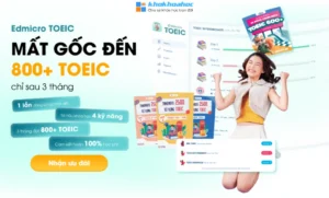 Khóa Học Edmicro Toeic – Mất Gốc Đến 800+ Toeic Chỉ Sau 3 Tháng