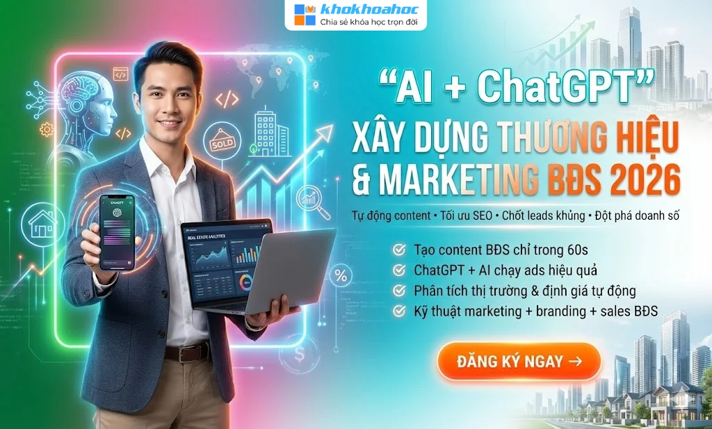 Khóa Học Ứng Dụng AI Và Chatgpt Xây Dựng Thương Hiệu & Maketing BĐS 2026