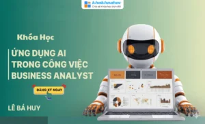 Khoá Học Ứng Dụng AI Trong Công Việc Business Analyst