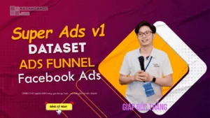 Khóa Học Super Ads v1: Fb Ads + Dataset + Ads Funnel Cùng Giáp Đức Thắng