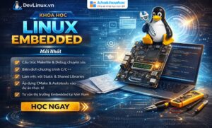 Khóa Học Linux Embedded Mới Nhất Cùng Devlinux
