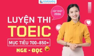 Lộ Trình Luyện Thi TOEIC [Nghe – Đọc] Cấp Tốc 700-850+ Cùng Vũ Mai Phương