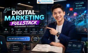 Lộ Trình Trở Thành Digital Marketing Fullstack Từ Cơ Bản Đến Nâng Cao