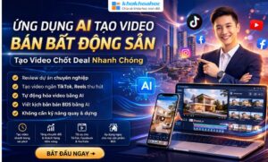 Khóa Học Ứng Dụng AI Tạo Video Bán Bất Động Sản 2026