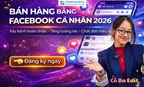 Share Khóa Học Bán Hàng Bằng FaceBook Cá Nhân - Xây Kênh Hoàn Thiện Cùng Cô Ba Edit