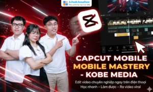 Khóa Học CapCut Mobile Mastery – Kobe Media