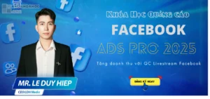 Khóa Học Facebook Ads Pro 2025 – Làm Chủ Quảng Cáo Facebook, Tăng Gấp 3 Doanh Số Trong 30 Ngày
