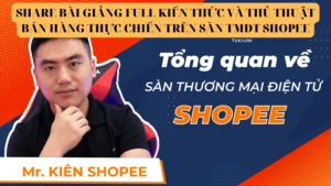 BÀI GIẢNG FULL KIẾN THỨC VÀ THỦ THUẬT BÁN HÀNG THỰC CHIẾN TRÊN SÀN TMĐT SHOPEE