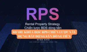 KHÓA HỌC RPS CHIẾN LƯỢC XÂY DỰNG BẤT ĐỘNG SẢN DÒNG TIỀN