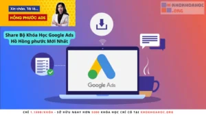 Bộ Khóa Học Google Ads Hồ Hồng phước Mới Nhất