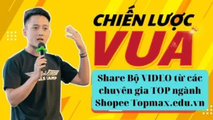 Bộ VIDEO từ các chuyên gia TOP ngành Shopee Topmax.edu.vn
