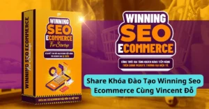 Khóa Đào Tạo Winning Seo Ecommerce Cùng Vincent Đỗ
