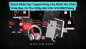 Khóa Học Copywriting Của Minh Xin Chào Giúp Bạn Có Thu Nhập Mơ Ước $10.000/Tháng