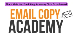 Khóa Học Email Copy Academy Chris Orzechowski