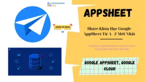 Khóa Học Google AppSheet Từ A – Z Mới Nhất