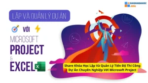 Khóa Học Lập Và Quản Lý Tiến Độ Thi Công Dự Án Chuyên Nghiệp Với Microsoft Project