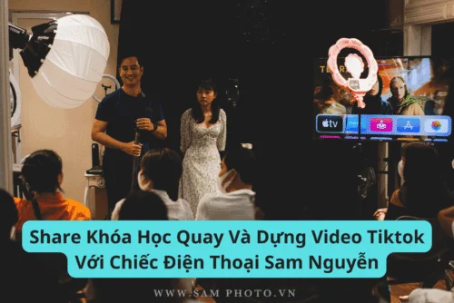 Share Khóa Học Quay Và Dựng Video Tiktok Với Chiếc Điện Thoại Sam Nguyễn