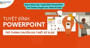 Khóa Học Tuyệt Đỉnh PowerPoint – Trở Thành Chuyên Gia Thiết Kế Slide