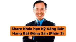 Khóa học Kỹ Năng Bán Hàng Bất Động Sản (Phần 2)