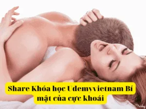 Khóa học Udemyvietnam Bí mật của cực khoái