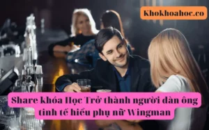 Khóa Học Trở thành người đàn ông tinh tế hiểu phụ nữ Wingman